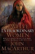 Twelve Extraordinary Women by John MacArthur