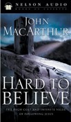 Hard to Believe by John MacArthur