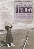 Annie Oakley: Woman at Arms by Courtney Ryley Cooper