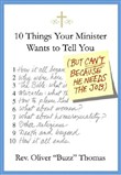 10 Things Your Minister Wants to Tell You (But Can't, Because He Needs the Job) by Oliver Thomas