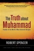 The Truth about Muhammad by Robert Spencer