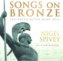 Songs on Bronze: The Greek Myths Made Real by Nigel Spivey