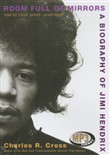 Room Full of Mirrors: A Biography of Jimi Hendrix by Charles R. Cross