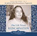 One Life Versus Reincarnation by Paramahansa Yogananda