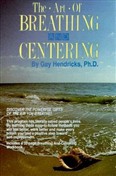 The Art of Breathing and Centering by Gay Hendricks