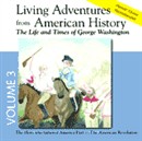Living Adventures from American History, Volume 3: The Life and Times of George Washington by Allan Kelley