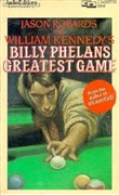 William Kennedy's Albany Cycle: Billy Phelan's Greatest Game by William Kennedy