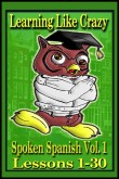 Learning Spanish Like Crazy: Spoken Spanish, Vol. 1