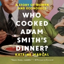 Who Cooked Adam Smith's Dinner? by Katrine Marcal