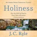 Holiness: For the Will of God Is Your Sanctification by J.C. Ryle