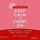 Little Ways to Keep Calm and Carry On by Mark A. Reinecke