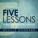 Five Lessons: A Master Class by Neville by Neville Goddard