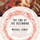 The End of the Beginning: Cancer, Immunity, and the Future of a Cure by Michael Kinch