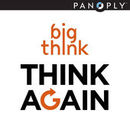 Think Again: A Big Think Podcast by Jason Gots