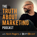 The Truth About Marketing Podcast by Kevin Rogers