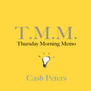 The Thursday Morning Memo Podcast by Cash Peters