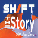 Shift the Story Podcast by Beca Lewis