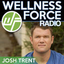 Wellness Force Radio Podcast by Josh Trent