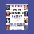 100 People Who Are Screwing Up America by Bernard Goldberg