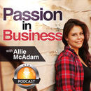 Passion in Business Podcast by Allie Mcadam