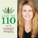 Live to 110 Podcast by Wendy Myers