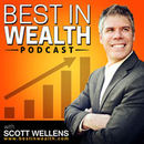 Best in Wealth Podcast by Scott Wellens
