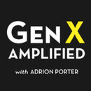 Gen X Amplified Podcast by Adrion Porter