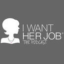 I Want Her Job Podcast