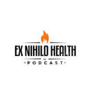Ex Nihilo Health Podcast by Eddie Williams