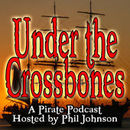 Under the Crossbones: The Pirate Podcast by Phil Johnson
