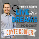Earn the Right to Live Your Dreams Podcast by Coyte Cooper