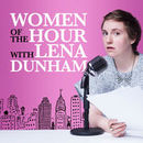 Women of the Hour Podcast by Lena Dunham