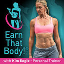 Earn That Body Podcast by Kim Eagle