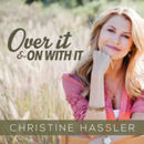 Over It And On With It Podcast by Christine Hassler