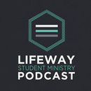 LifeWay Student Ministry Podcast by Ben Trueblood