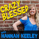 Crazy Blessed with Hannah Keeley Podcast by Hannah Keeley