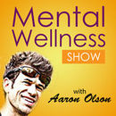 Mental Wellness Show Video Podcast by Aaron Olson
