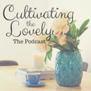 Cultivating the Lovely Podcast by MacKenzie Monroe