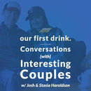 Our First Drink Podcast by Josh Haroldson