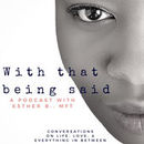 With That Being Said Podcast by Esther Boykin