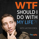 WTF Should I Do with My Life?! Podcast by Jacob Sokol