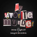 My Favorite Murder Podcast by Karen Kilgariff
