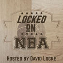 Locked on NBA Podcast by David Locke