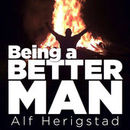 Being a Better Man Podcast by Alf Herigstad