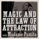 Magic and the Law of Attraction Podcast by Madame Pamita