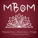 Mastering the Business of Yoga Podcast by Amanda Kingsmith