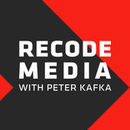 Recode Media Podcast by Peter Kafka