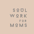 Soul Work for Moms Podcast by Michelle Duncan-Wilson