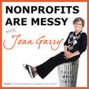 Nonprofits Are Messy Podcast by Joan Garry