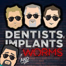Dentists, Implants and Worms Podcast by Justin Moody